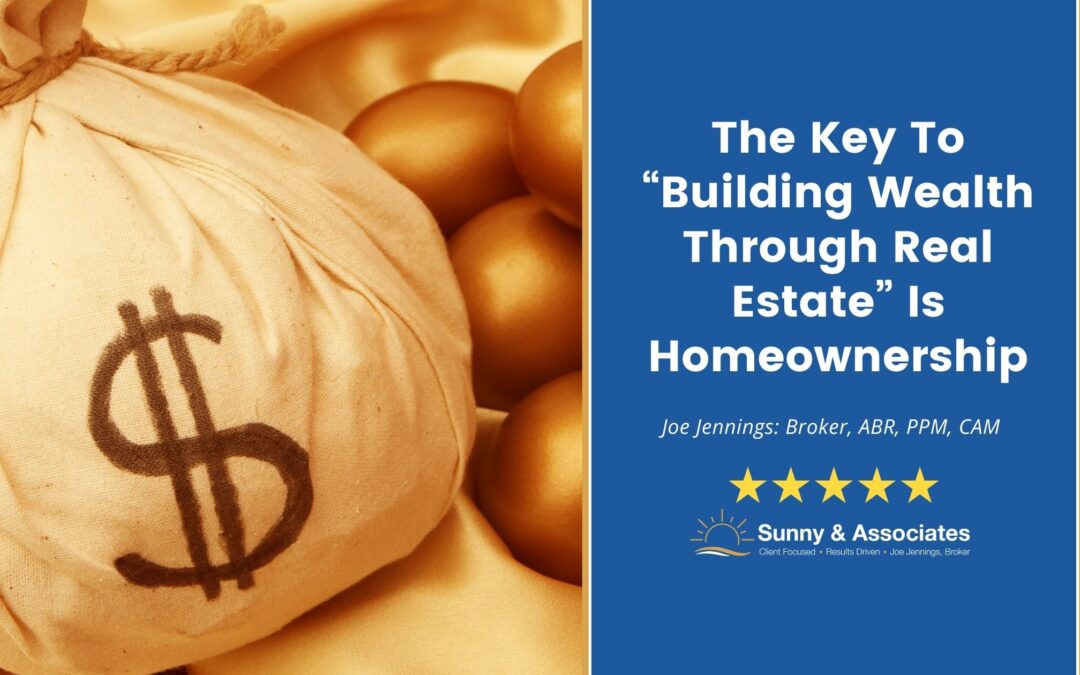 The Key To “Building Wealth Through Real Estate” Is Homeownership