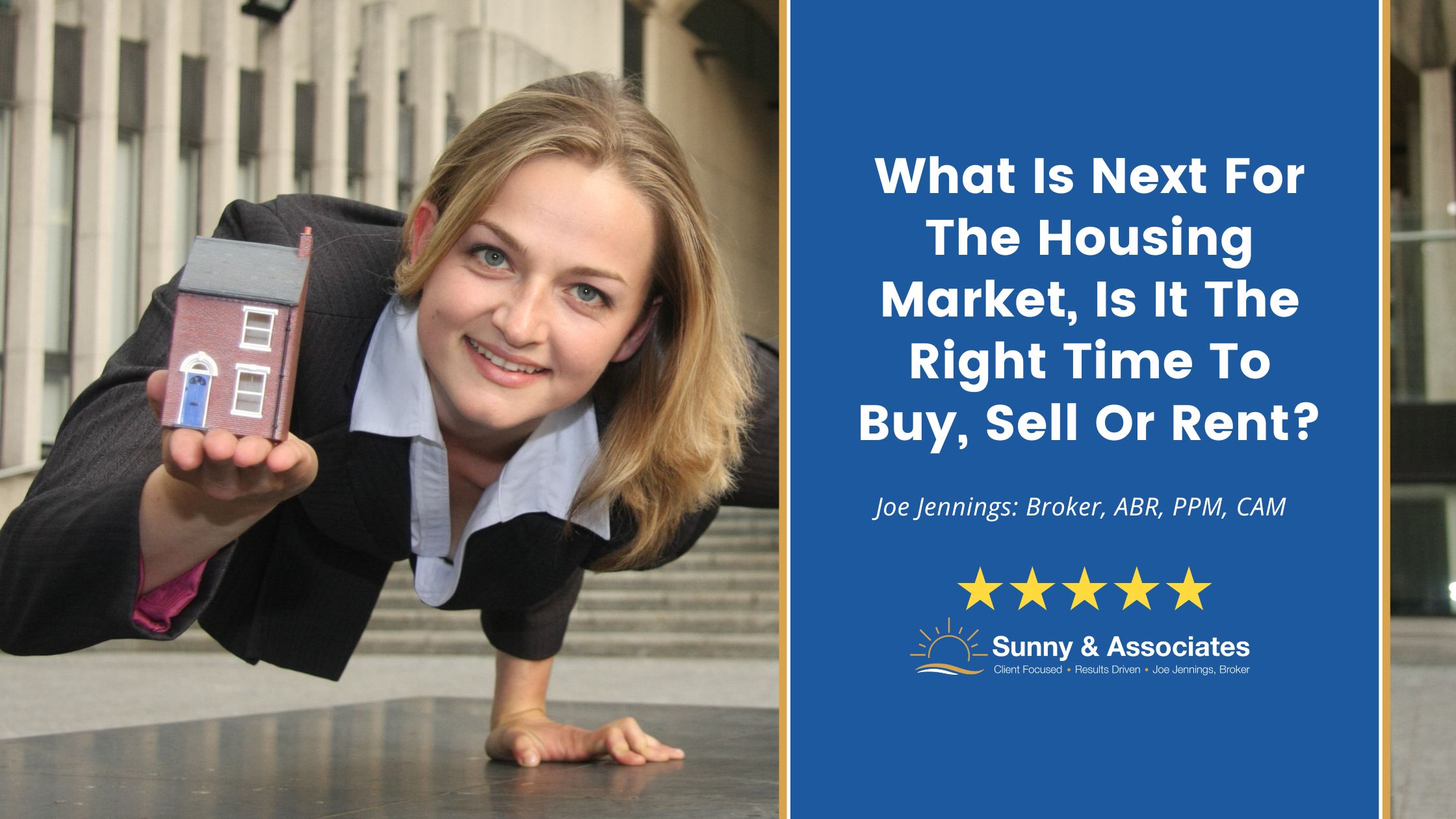 What Is Next For The Housing Market, Is It The Right Time To Buy, Sell Or Rent? What Is Next For The Housing Market, Is It The Right Time To Buy, Sell Or Rent?
