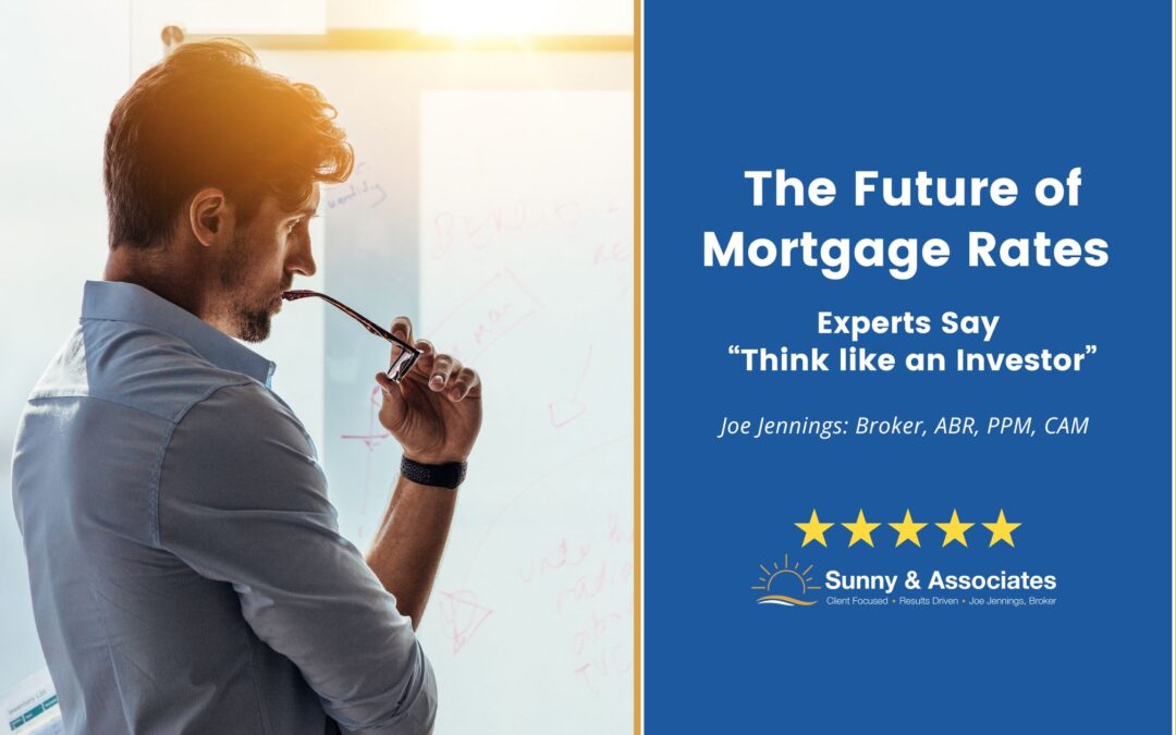 The Future of Mortgage Rates Experts Say, Think like an Investor