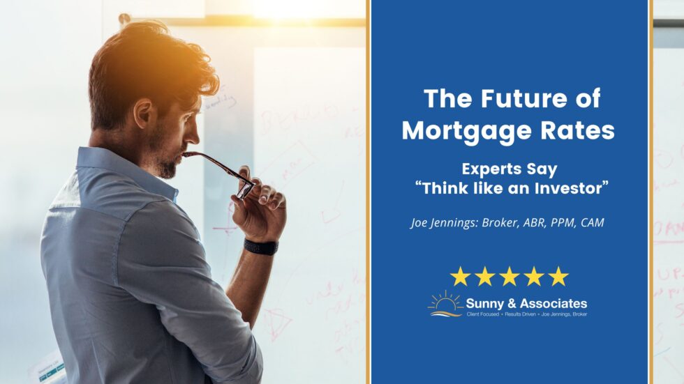 The Future of Mortgage Rates Experts Say, Think like an Investor