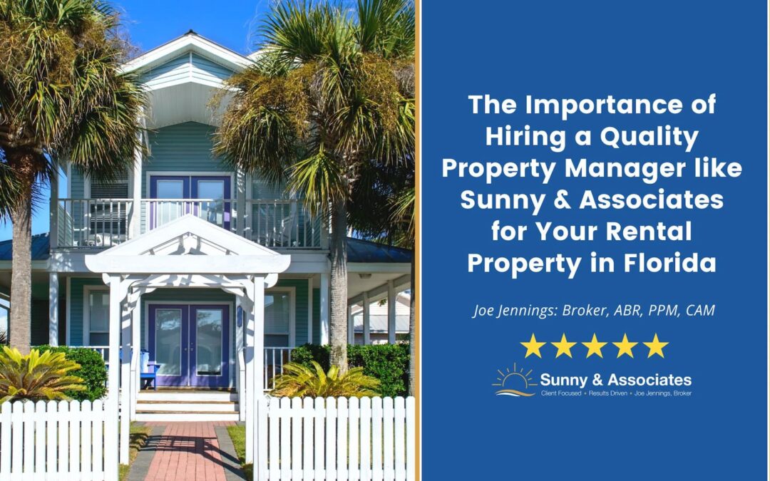 The Importance of Hiring a Quality Property Manager like Sunny & Associates for Your Rental Property in Florida
