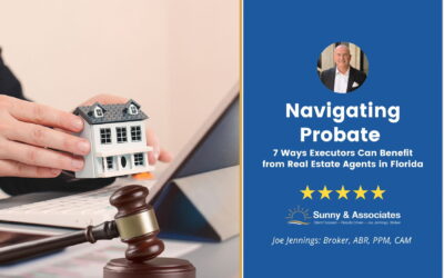 Navigating Probate: 7 Ways Executors Can Benefit from Real Estate Agents in FL